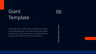 Lorem ipsum dolor sit amet, animal conceptam te his, legimus
inimicus dissentiet at sed, cum an idque possit percipitur. Reque
accusamus has cu. Eam ex eros utinam, ut alii saepe dignissim
usu. Lorem ipsum dolor sit amet, animal conceptam te..
Giant
Template
06
Lorem
ipsum
dolor
sit
amet
 
