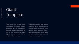 Lorem ipsum dolor sit amet, animal
conceptam te his, legimus inimicus
dissentiet at sed, cum an idque possit
percipitur. Reque accusamus has cu.
Eam ex eros utinam, ut alii saepe
dignissim usu. Lorem ipsum dolor sit
amet, animal conceptam te..
Lorem ipsum dolor sit amet, animal
conceptam te his, legimus inimicus
dissentiet at sed, cum an idque possit
percipitur. Reque accusamus has cu.
Eam ex eros utinam, ut alii saepe
dignissim usu. Lorem ipsum dolor sit
amet, animal conceptam te..
Giant
Template
Lorem
ipsum
dolor
 