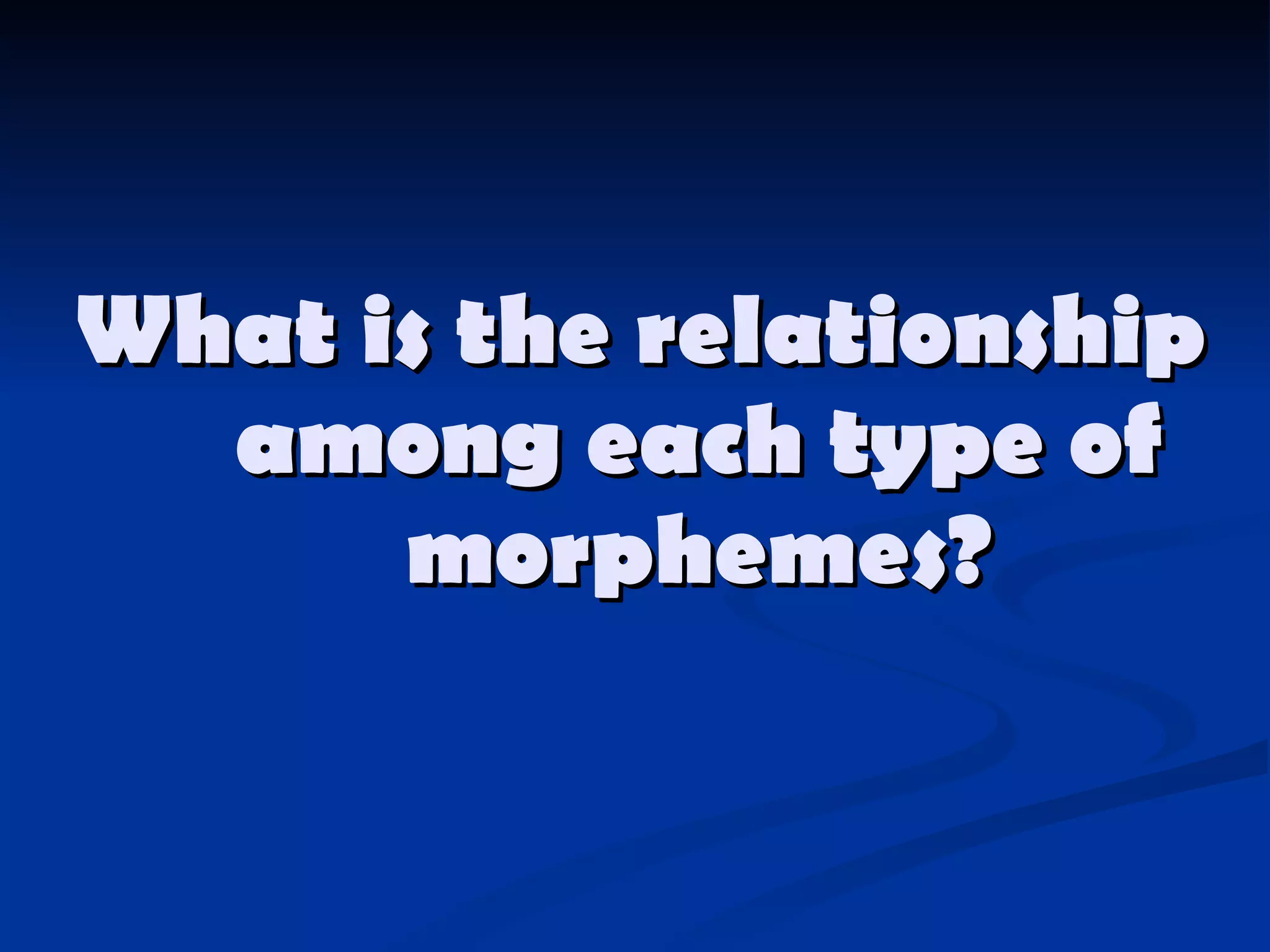What is the relationship among each type of morphemes? 