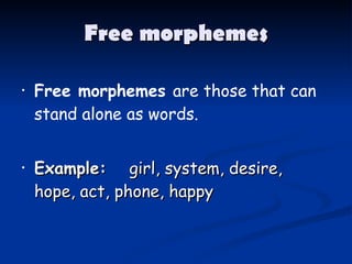Free morphemes ,[object Object],[object Object]