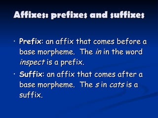 Affixes: prefixes and suffixes ,[object Object],[object Object]