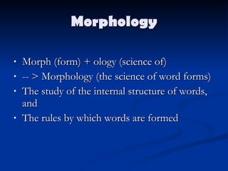 Morphology ,[object Object],[object Object],[object Object],[object Object]