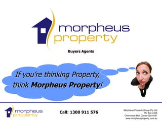 Buyers Agents If you’re thinking Property, think  Morpheus Property ! 