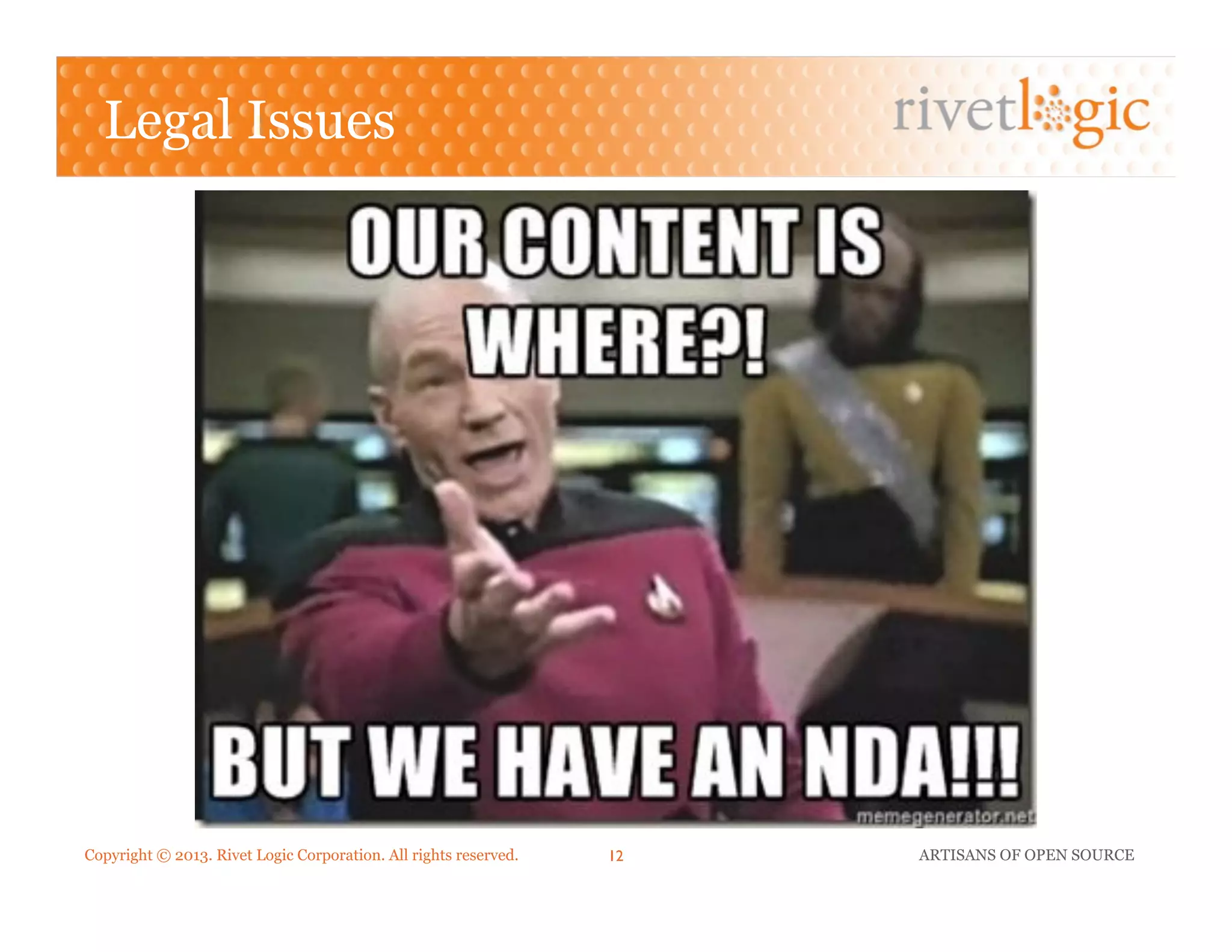 Copyright © 2013. Rivet Logic Corporation. All rights reserved. ARTISANS OF OPEN SOURCE12!
Legal Issues
 