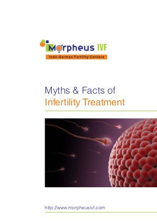 Myths & Facts of
Infertility Treatment
http://www.morpheusivf.com
 