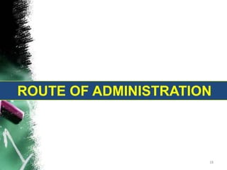 ROUTE OF ADMINISTRATION
18
 