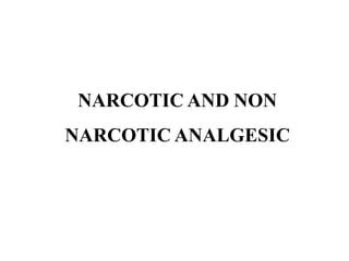 NARCOTIC AND NON
NARCOTIC ANALGESIC
 