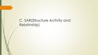 C. SAR(Structure Activity and
Relatinship)
 