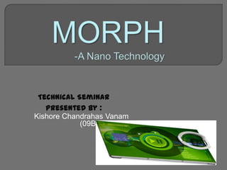 Technical Seminar
Presented by :
Kishore Chandrahas Vanam
(09B81A0432)
 