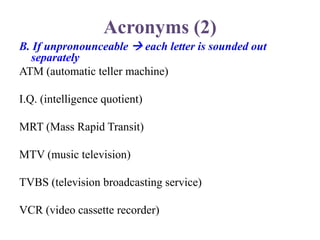 Acronyms (3)
C. Customary to sound out each letter even if
the combined initials can be pronounced.
AIT (American Institut...