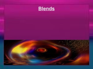Blends 