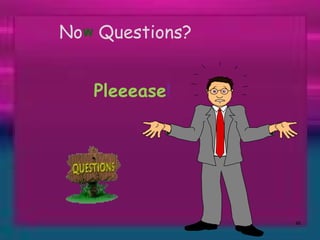 No   Questions?   Pleeease ! W 