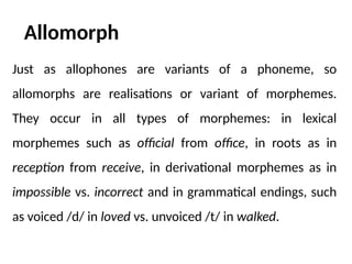 MORPHOLOGY (Morphs ,Allomorph, Grammatical and Phonological ...