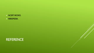 REFERENCE
 NCERT BOOKS.
 WIKEPEDIA.
 