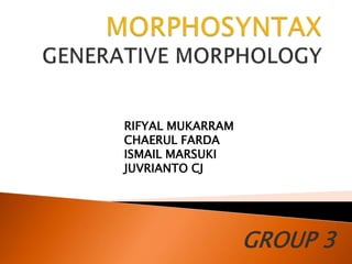 GROUP 3
RIFYAL MUKARRAM
CHAERUL FARDA
ISMAIL MARSUKI
JUVRIANTO CJ
 