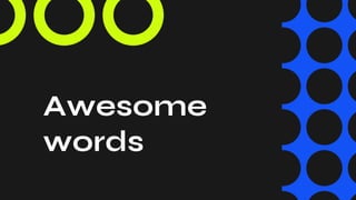 Awesome
words
 