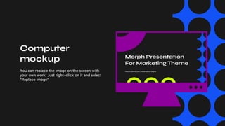 Computer
mockup
You can replace the image on the screen with
your own work. Just right-click on it and select
“Replace image”
 