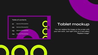 Tablet mockup
You can replace the image on the screen with
your own work. Just right-click on it and select
“Replace image”
 