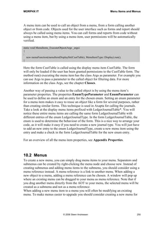 MORPHX IT                                                                            Jobs


specific function exists for jobs. Args could have been built passing a record or
parameter to the called jobs. This could be useful if your job had to called from a form
and the job needed the cursor record in the form to determine whether to be executed
the code in the job or not. Passing a cursor record to a called menu item is explained
further in the chapter Forms.



9.2     Summary
You should by now have an idea about when to use jobs for your code and when to put
your code in methods.




                              © 2006 Steen Andreasen                                   248
 