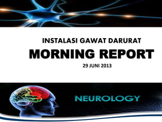 INSTALASI GAWAT DARURAT
MORNING REPORT
29 JUNI 2013
 