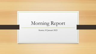 Morning Report
Kamis, 05 Januari 2023
 