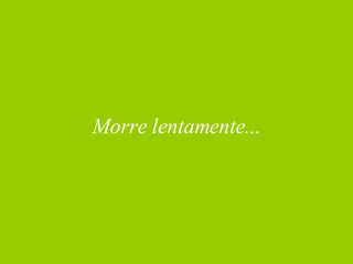 Morre lentamente... 