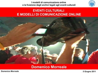 EVENTI CULTURALI  E MODELLI DI COMUNICAZIONE ONLINE Domenico Morreale 