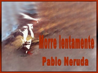 Morre lentamente Pablo Neruda 