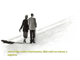 num artigo muito interessante, dizia mais ou menos o
seguinte
 