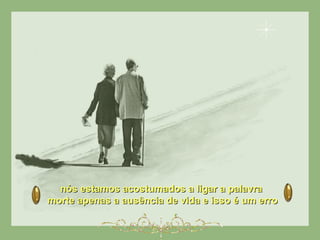 nós estamos acostumados a ligar a palavranós estamos acostumados a ligar a palavra
morte apenas a ausência de vida e isso é um erromorte apenas a ausência de vida e isso é um erro
 