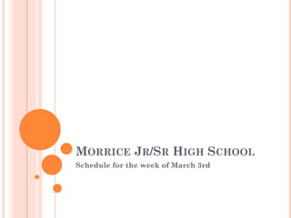 MORRICE JR/SR HIGH SCHOOL
Schedule for the week of March 3rd

 