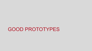 GOOD PROTOTYPES
 