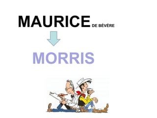 MAURICE  DE B ÉVÈRE MORRIS 