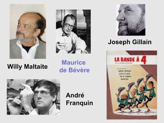 Joseph Gillain Willy Maltaite André Franquin Maurice  de Bévère 