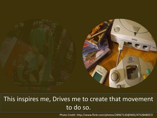 This inspires me, Drives me to create that movement
to do so.
Photo Credit: http://www.flickr.com/photos/28967120@N05/4752848057/
 