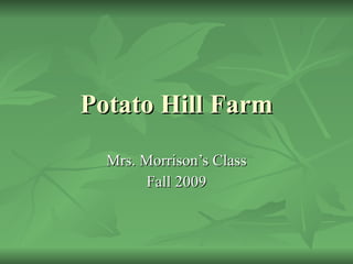 Potato Hill Farm Mrs. Morrison’s Class Fall 2009 