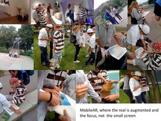 MobileAR,
where
the
real
is
augmented
and
the
focus,
not
the
small
screen
7