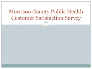 Morrison County Public Health
Customer Satisfaction Survey
 