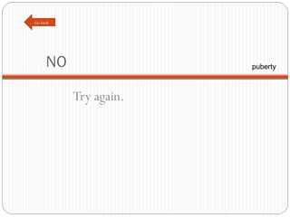 NO Try again. Go back puberty 