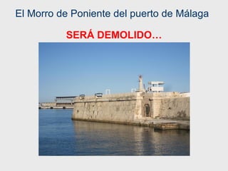 El Morro de Poniente del puerto de Málaga SERÁ DEMOLIDO… 