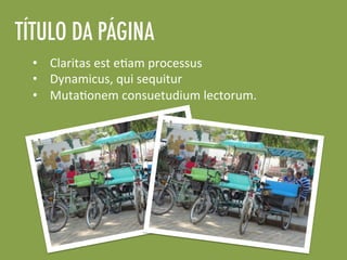 TÍTULO DA PÁGINA
•  Claritas	
  est	
  e<am	
  processus	
  	
  
•  Dynamicus,	
  qui	
  sequitur	
  	
  
•  Muta<onem	
  consuetudium	
  lectorum.	
  	
  
 