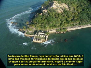 Fortaleza de São Paulo, cuja construção iniciou em 1630, é uma das maiores fortificações do Brasil. Na época colonial chegou a ter 51 peças de artilharia. Hoje é o melhor lugar para se ver o pôr-do-sol de Morro de São Paulo... 
