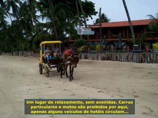Um lugar de relaxamento, sem avenidas. Carros particulares e motos são proibidos por aqui, apenas alguns veículos de hotéis circulam... 