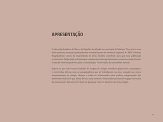 APRESENTAÇÃO
O sítio paleobotânico do Morro do Papaléo, localizado no município de Mariana Pimentel, é uma
fonte preciosa para que aprofundemos o conhecimento do ambiente regional. A CMPC Celulose
Riograndense, ciente da importância do local, decidiu contribuir para que esta publicação
acontecesse.Taldecisão,sedeuporqueaempresaacreditaquefomentaroacessoaoconhecimento
é uma ferramenta poderosa para a valorização e conservação do patrimônio natural.
Espera-se que este extenso trabalho de resgate de artigos científicos publicados, reportagens
e entrevistas diretas com os pesquisadores que já trabalharam na área, somado aos novos
levantamentos de campo, ofereça a todos os interessados uma melhor compreensão das
dimensões do local e que, dessa forma, mais pessoas e instituições possam se engajar em busca
da manutenção desta incrível fonte de pesquisa sobre os histórico de nossa região.
11
 