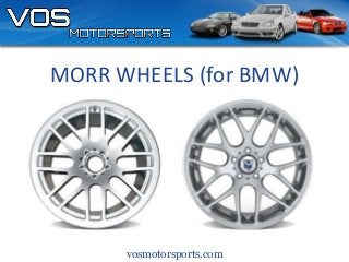 vosmotorsports.com
MORR WHEELS (for BMW)
 