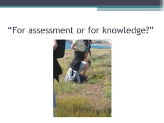 “ For assessment or for knowledge?” 