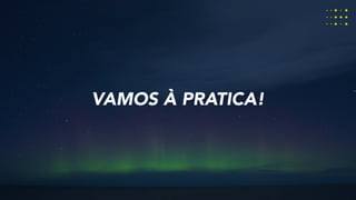 VAMOS À PRATICA!
 