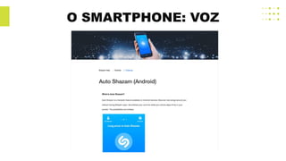 O SMARTPHONE: VOZ
 
