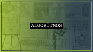 ALGORÍTMOS
 