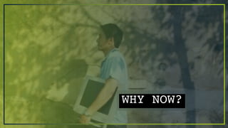 WHY NOW?
 